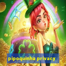 pipoquinha privacy